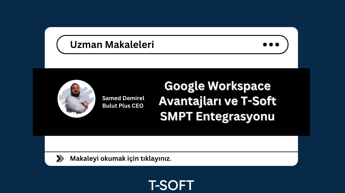 Google Workspace Kullanmanın Avantajları ve T-Soft Paneline SMTP Entegrasyonu